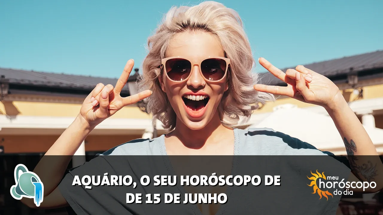 Horóscopo de Aquário de segunda-feira, 15 de junho de 2026