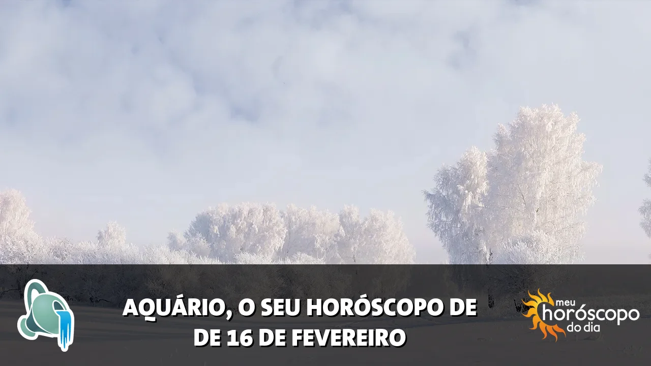 Horóscopo de Aquário de segunda-feira, 16 de fevereiro de 2026