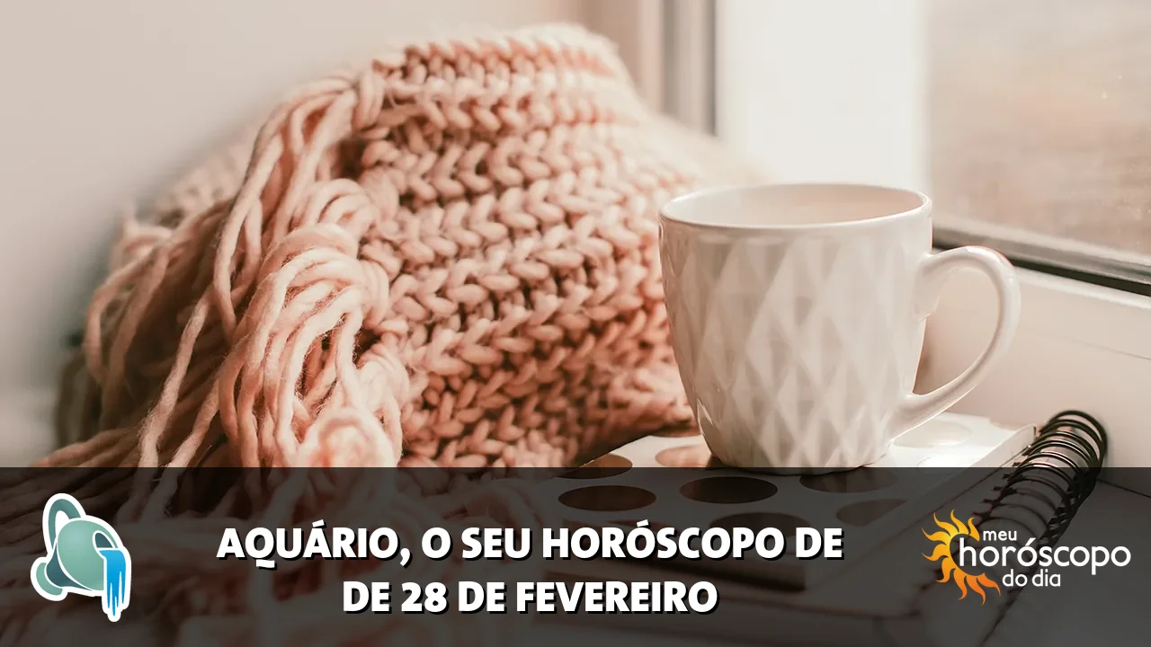 Horóscopo de Aquário de sábado, 28 de fevereiro de 2026
