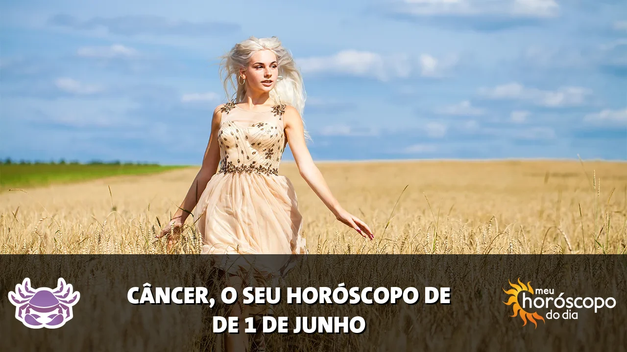 Horóscopo de Câncer de segunda-feira, 1 de junho de 2026