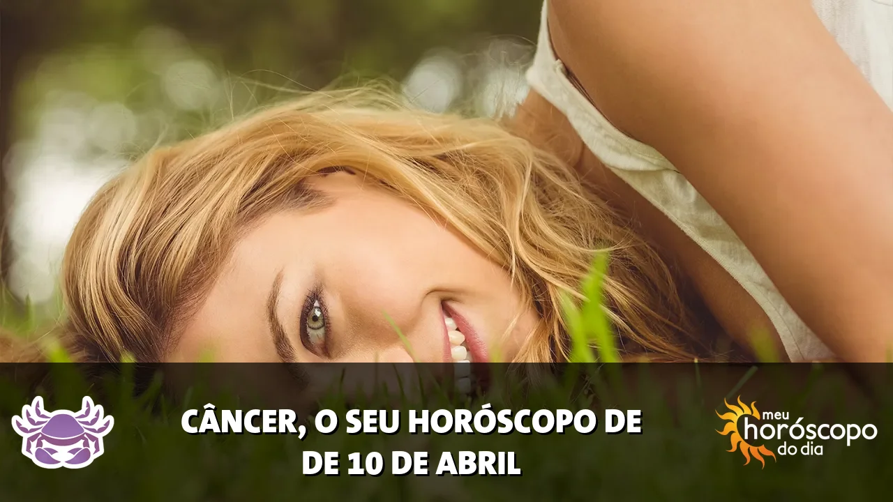 Horóscopo de Câncer de sexta-feira, 10 de abril de 2026