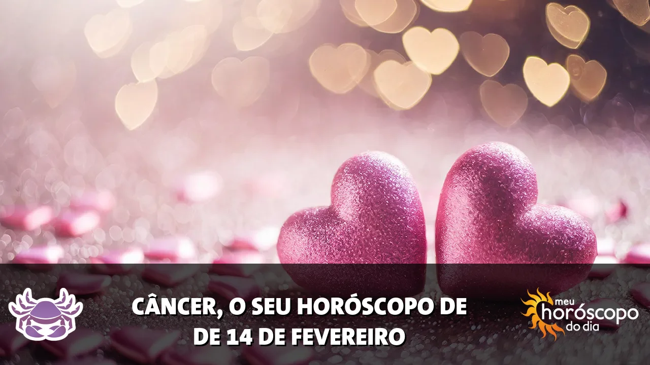 Horóscopo de Câncer de sábado, 14 de fevereiro de 2026