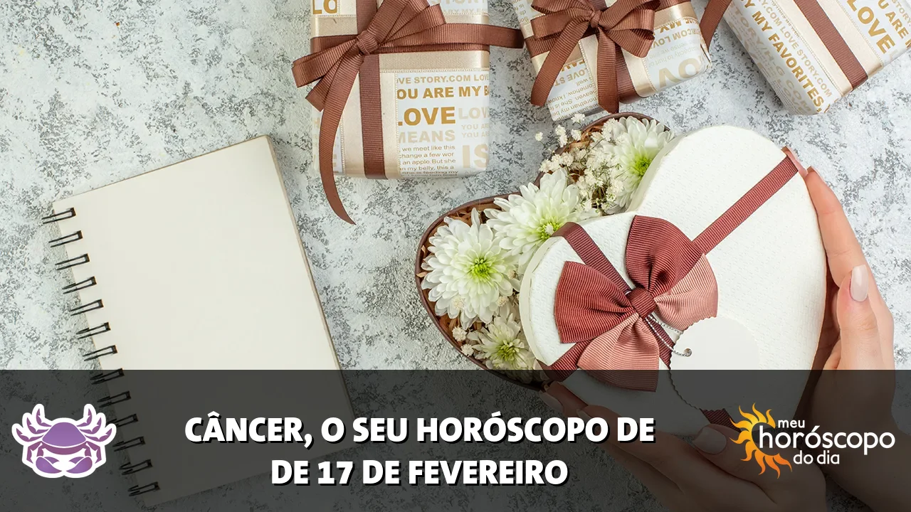 Horóscopo de Câncer de terça-feira, 17 de fevereiro de 2026