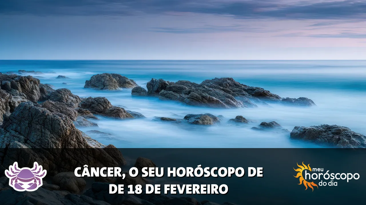 Horóscopo de Câncer de quarta-feira, 18 de fevereiro de 2026