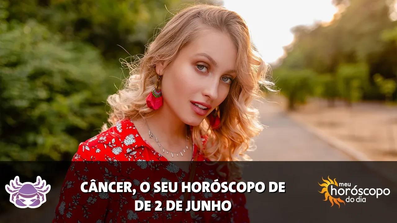 Horóscopo de Câncer de terça-feira, 2 de junho de 2026