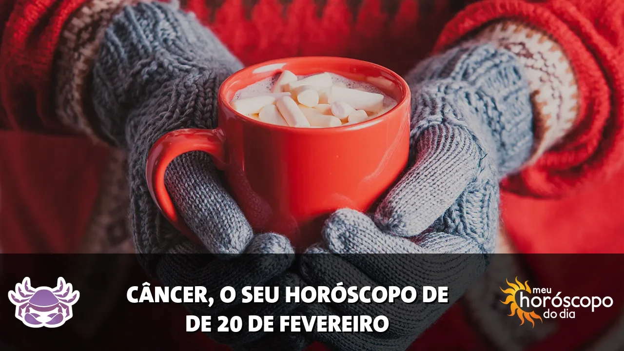 Horóscopo de Câncer de sexta-feira, 20 de fevereiro de 2026