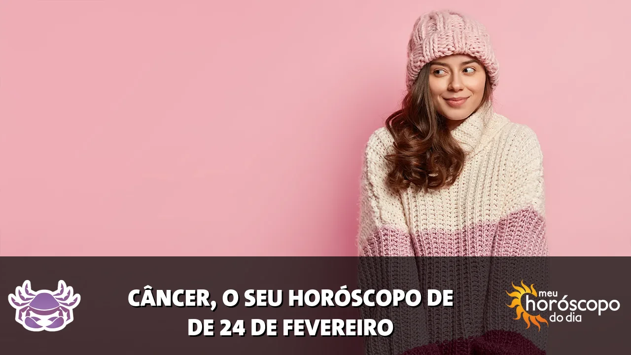 Horóscopo de Câncer de terça-feira, 24 de fevereiro de 2026
