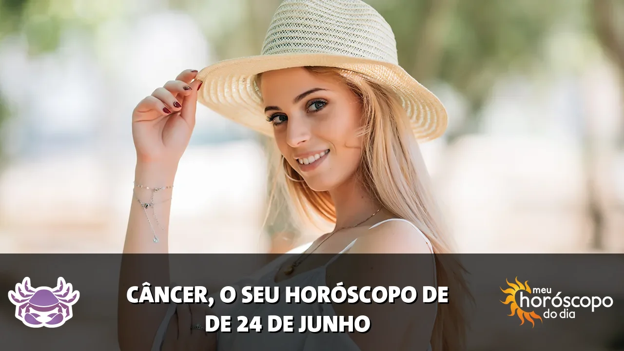 Horóscopo de Câncer de quarta-feira, 24 de junho de 2026
