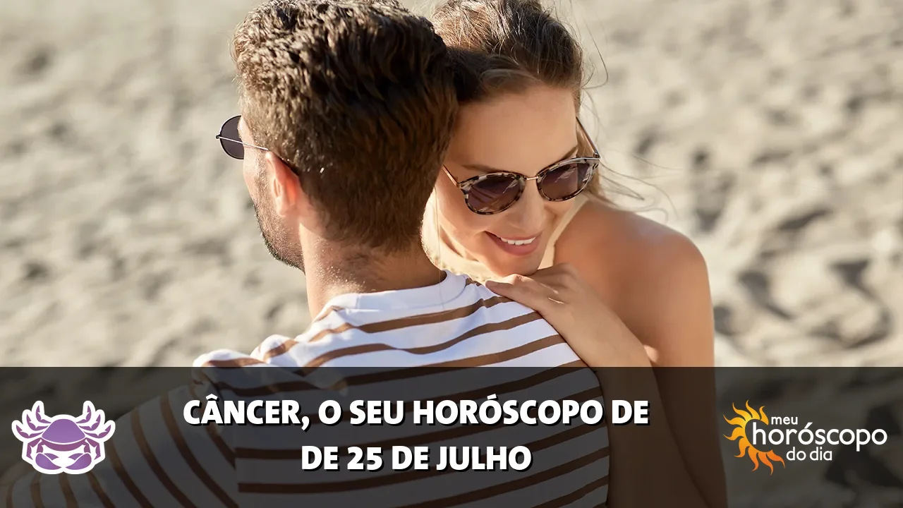 Horóscopo de Câncer de sábado, 25 de julho de 2026