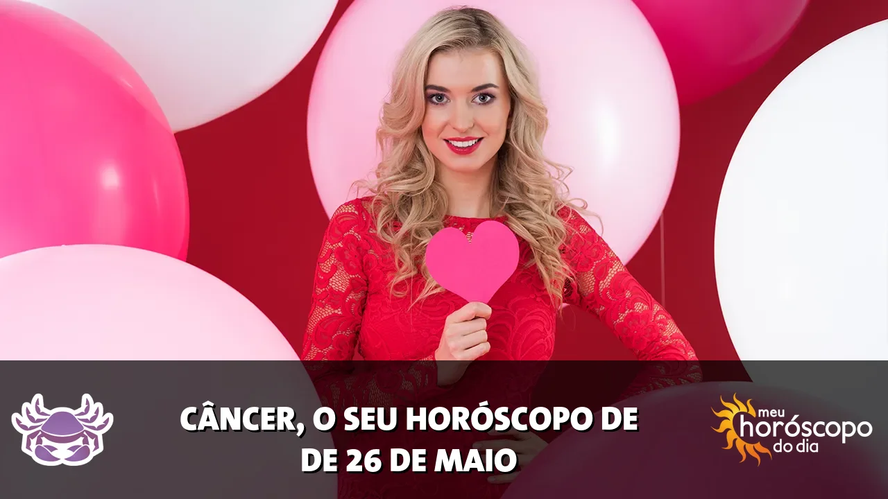 Horóscopo de Câncer de terça-feira, 26 de maio de 2026