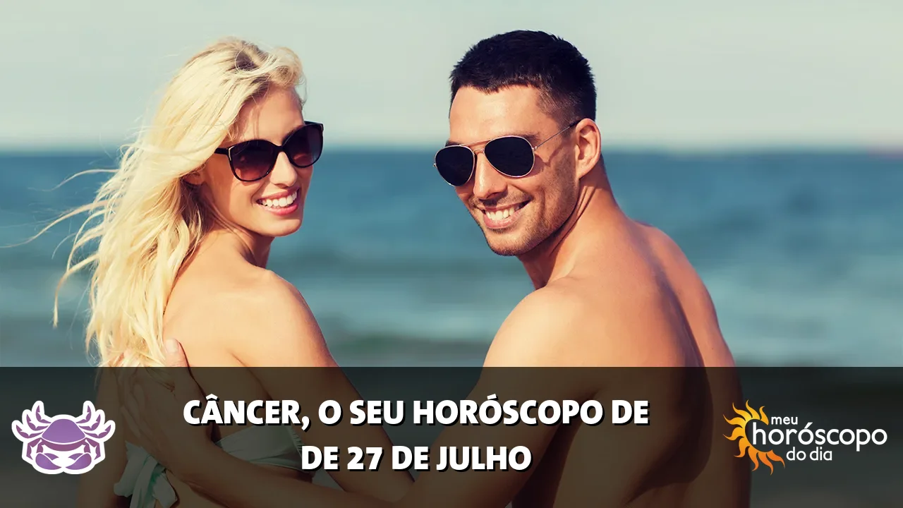 Horóscopo de Câncer de segunda-feira, 27 de julho de 2026