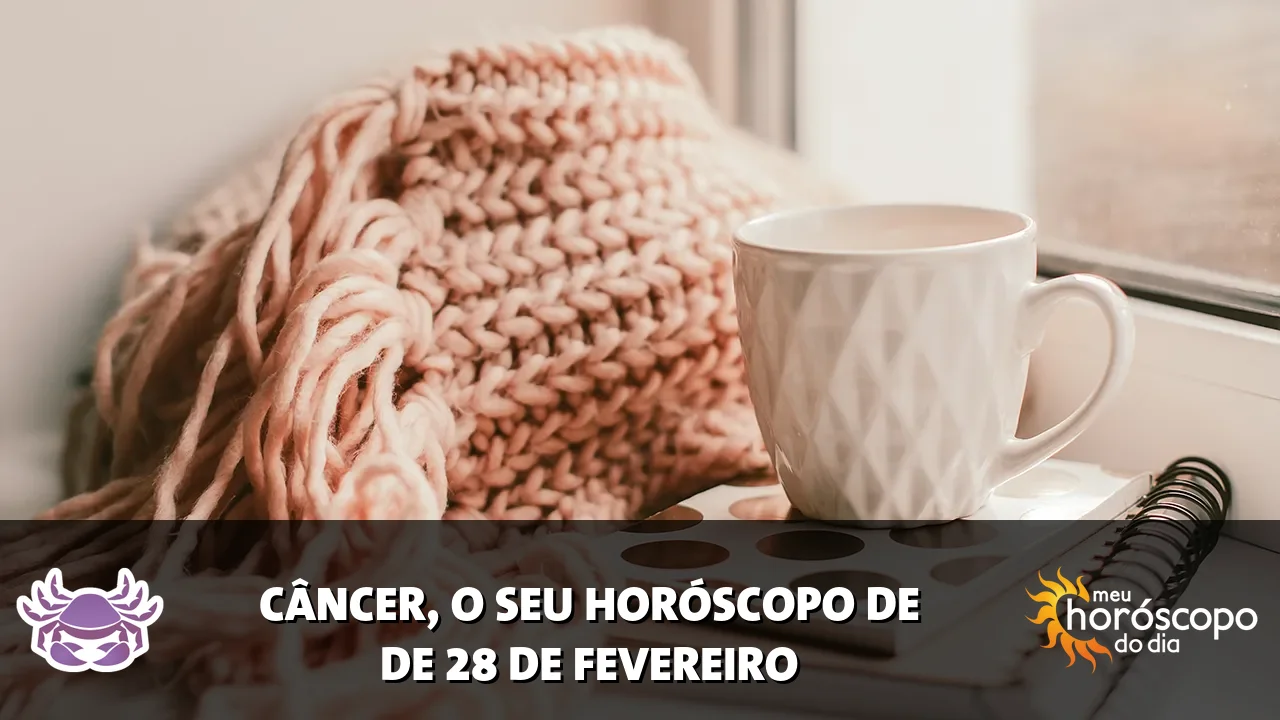 Horóscopo de Câncer de sábado, 28 de fevereiro de 2026