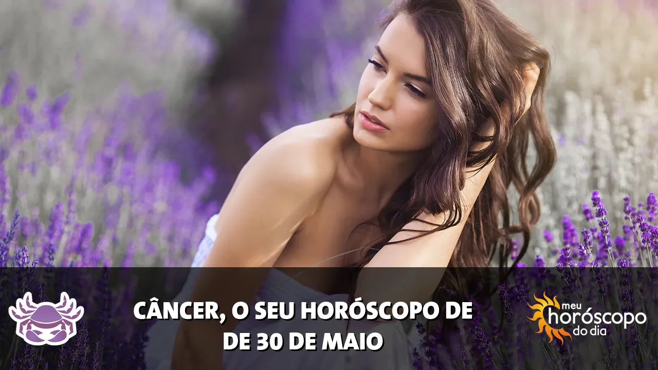 Horóscopo de Câncer de sábado, 30 de maio de 2026