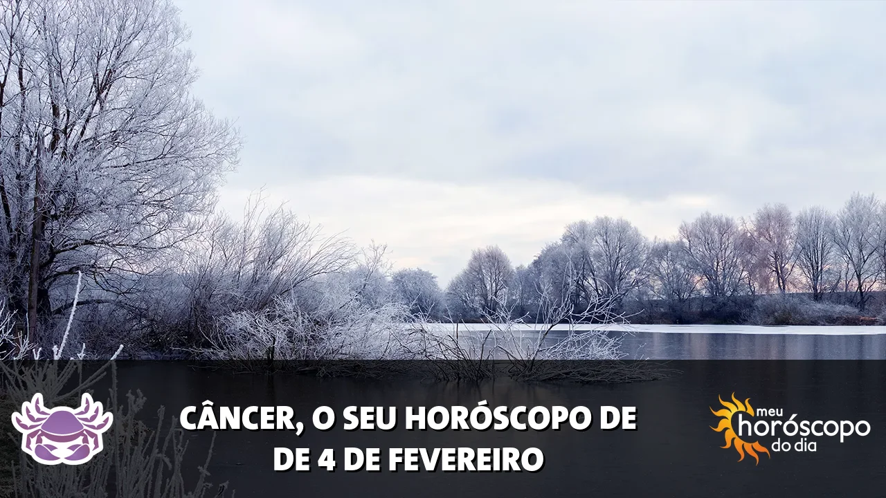 Horóscopo de Câncer de quarta-feira, 4 de fevereiro de 2026