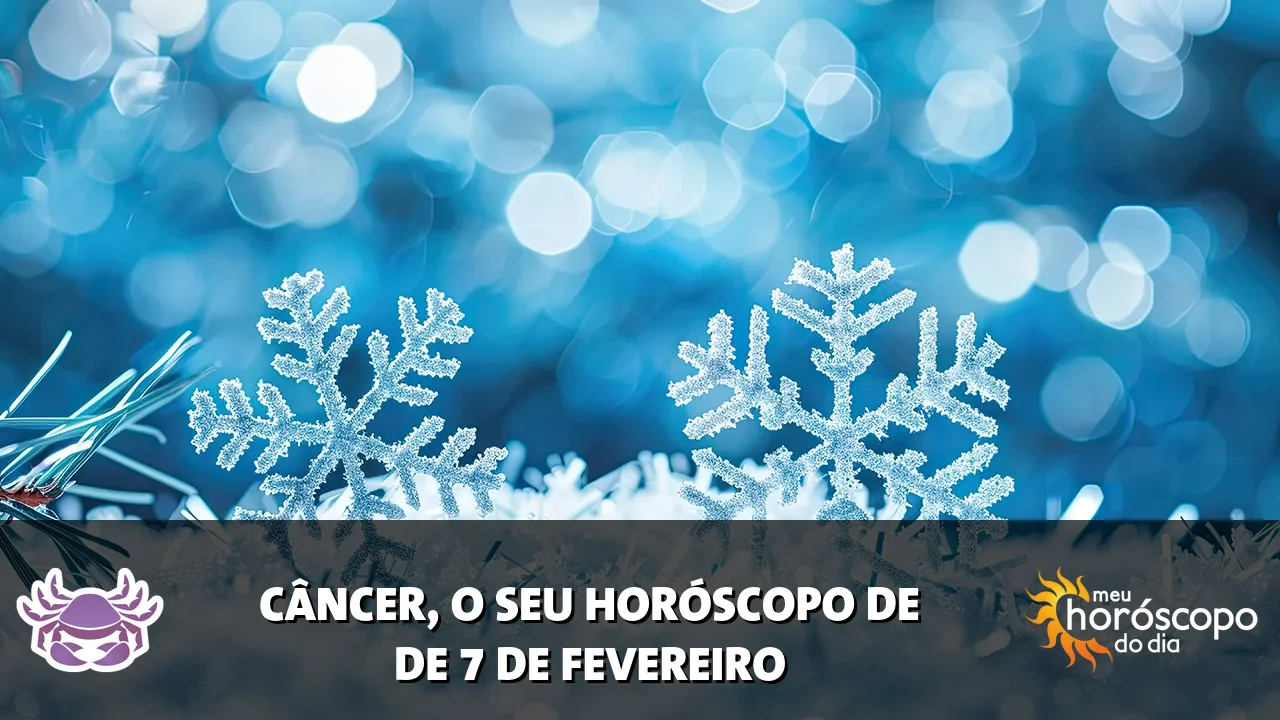 Horóscopo de Câncer de sábado, 7 de fevereiro de 2026