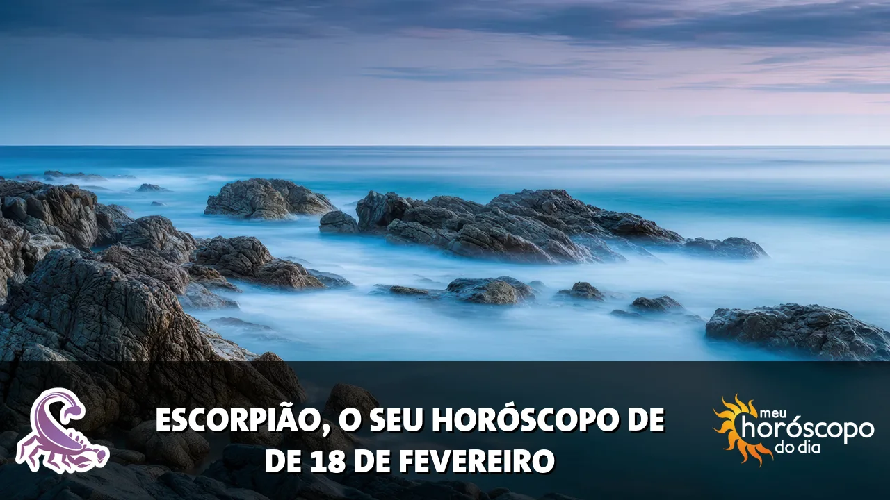Horóscopo de Escorpião de quarta-feira, 18 de fevereiro de 2026