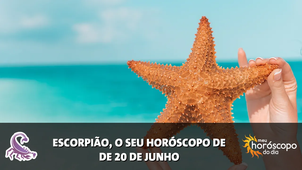 Horóscopo de Escorpião de sábado, 20 de junho de 2026