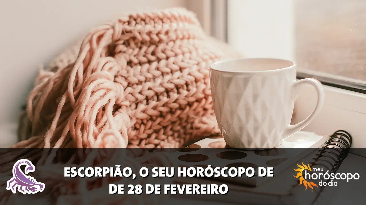 Horóscopo de Escorpião de sábado, 28 de fevereiro de 2026