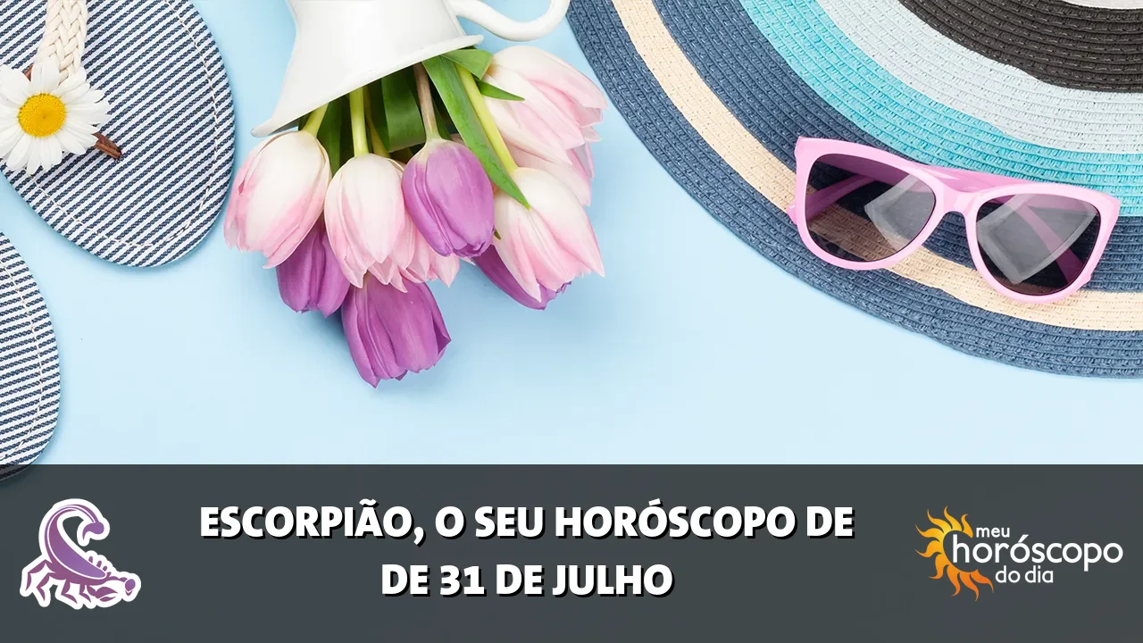 Horóscopo de Escorpião de sexta-feira, 31 de julho de 2026