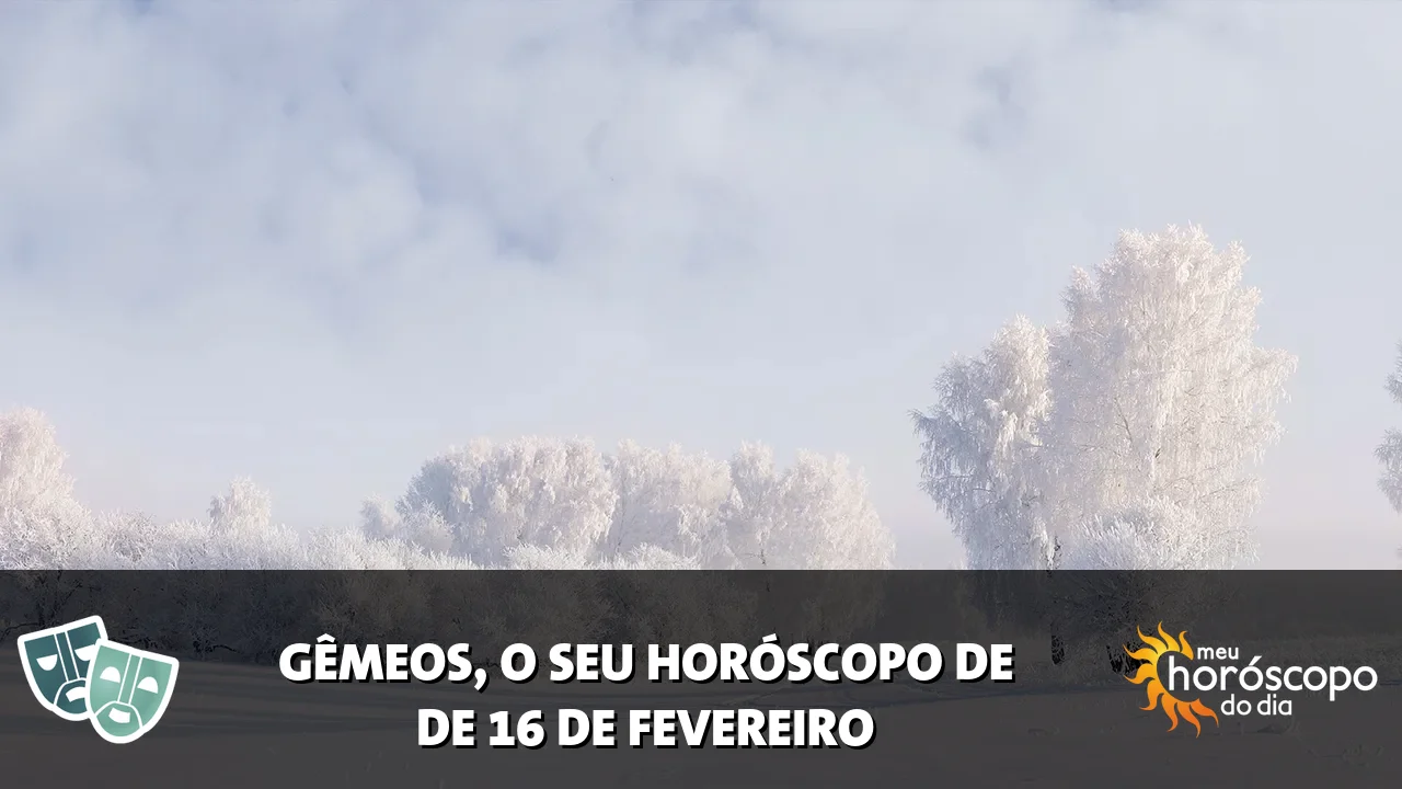 Horóscopo de Gêmeos de segunda-feira, 16 de fevereiro de 2026