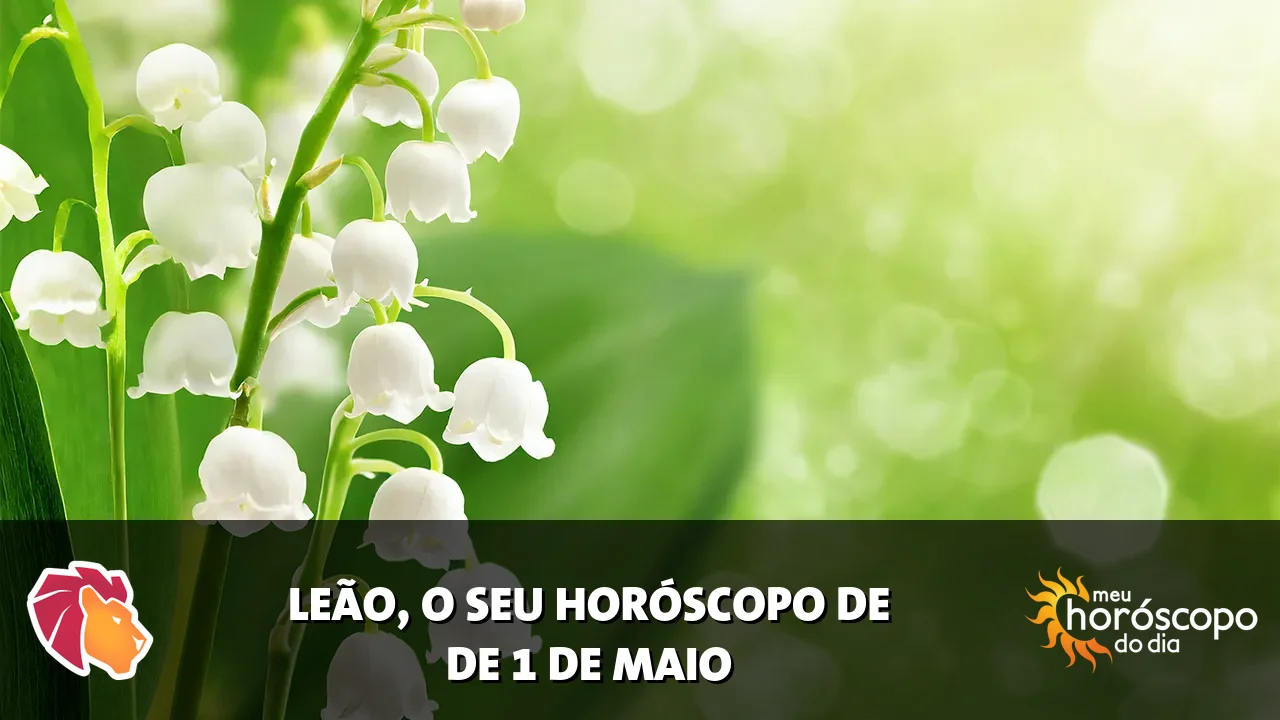 Horóscopo de Leão de sexta-feira, 1 de maio de 2026