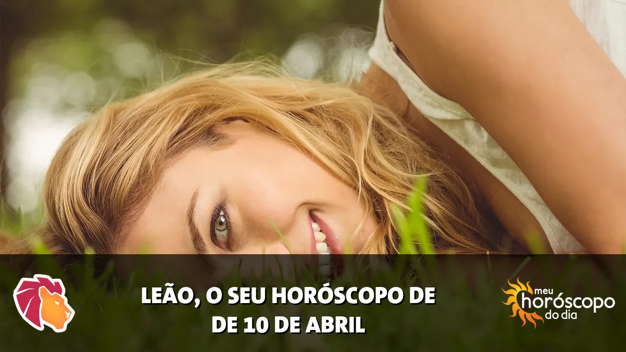 Horóscopo de Leão de sexta-feira, 10 de abril de 2026