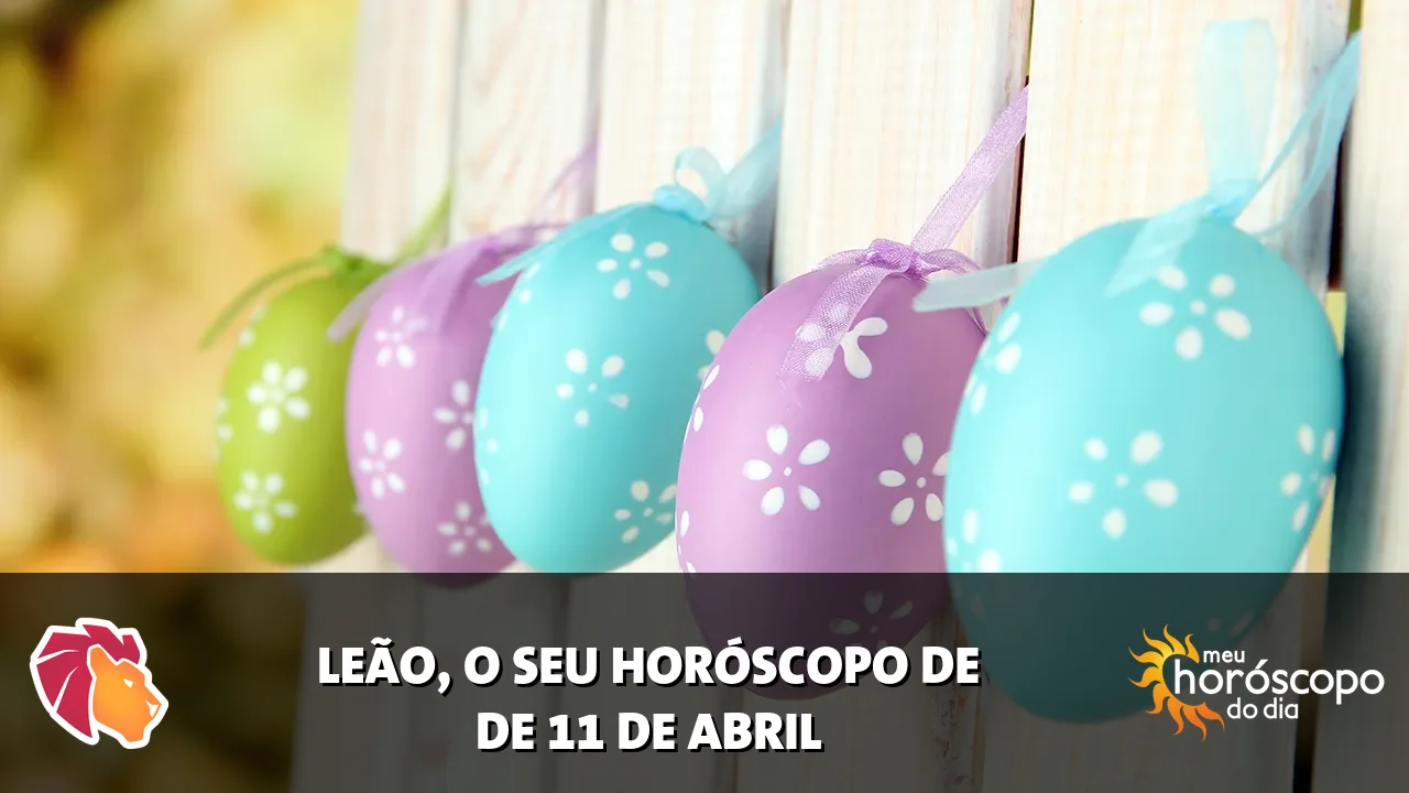 Horóscopo de Leão de sábado, 11 de abril de 2026