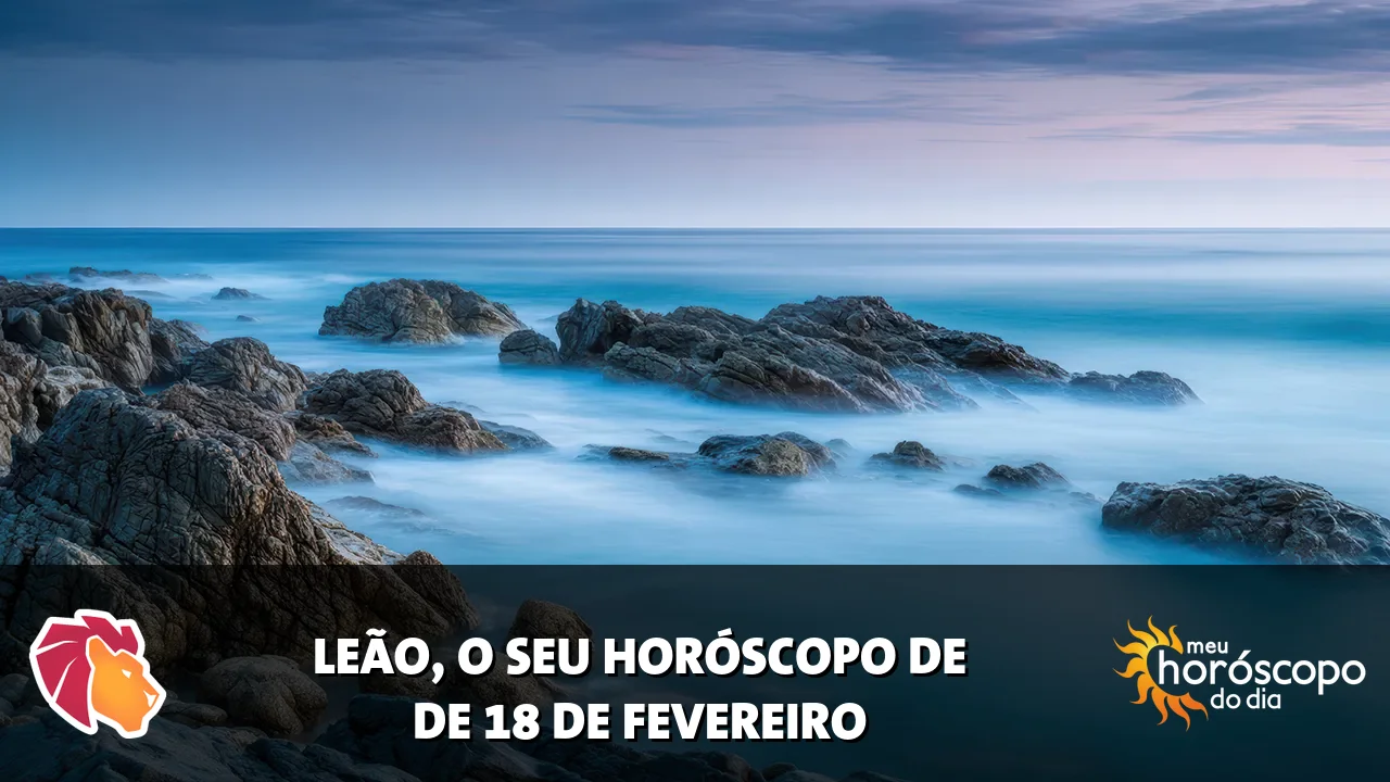 Horóscopo de Leão de quarta-feira, 18 de fevereiro de 2026