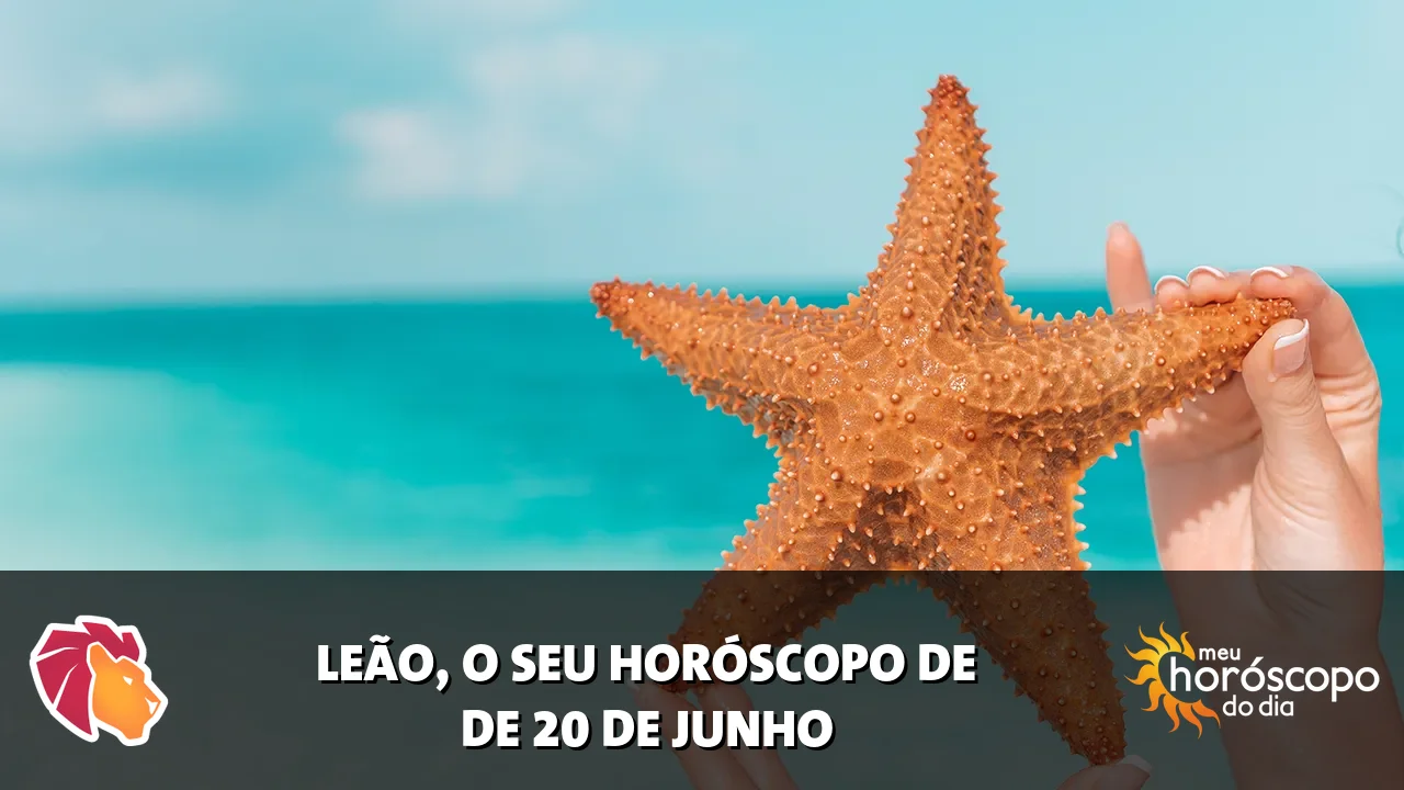 Horóscopo de Leão de sábado, 20 de junho de 2026