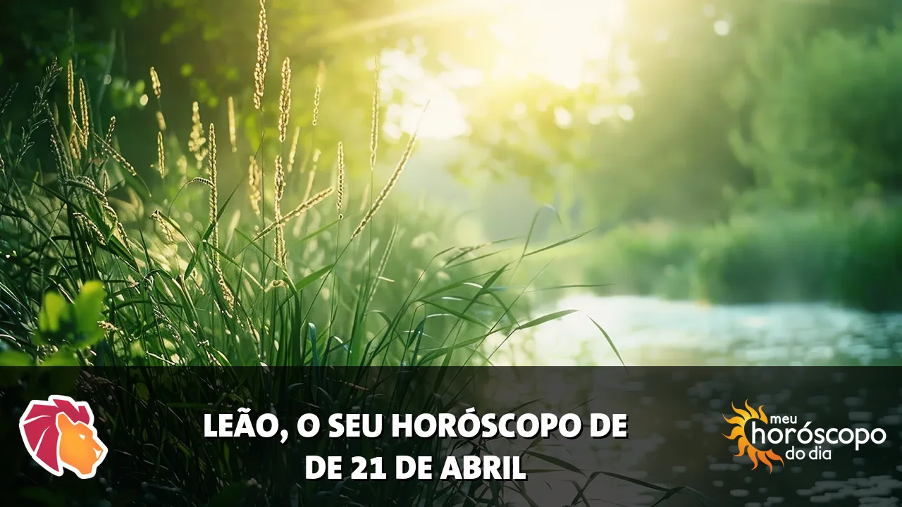 Horóscopo de Leão de terça-feira, 21 de abril de 2026