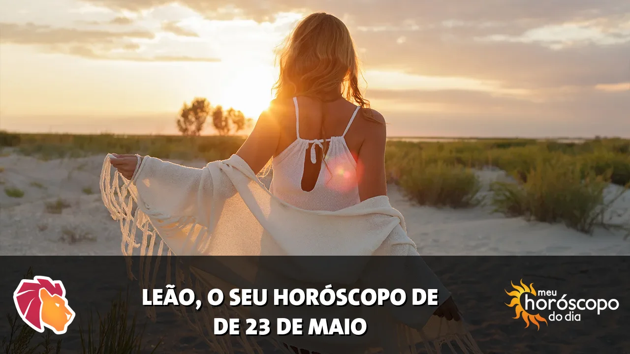 Horóscopo de Leão de sábado, 23 de maio de 2026