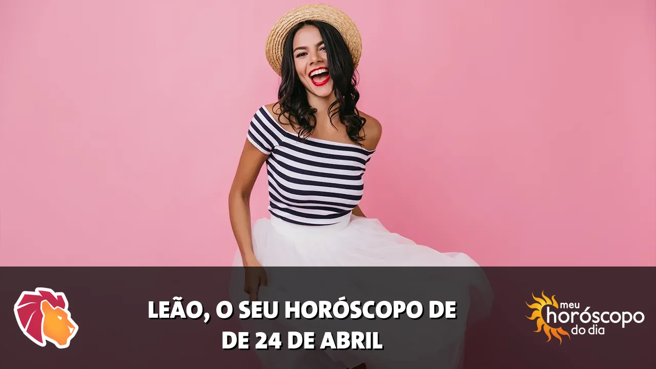 Horóscopo de Leão de sexta-feira, 24 de abril de 2026