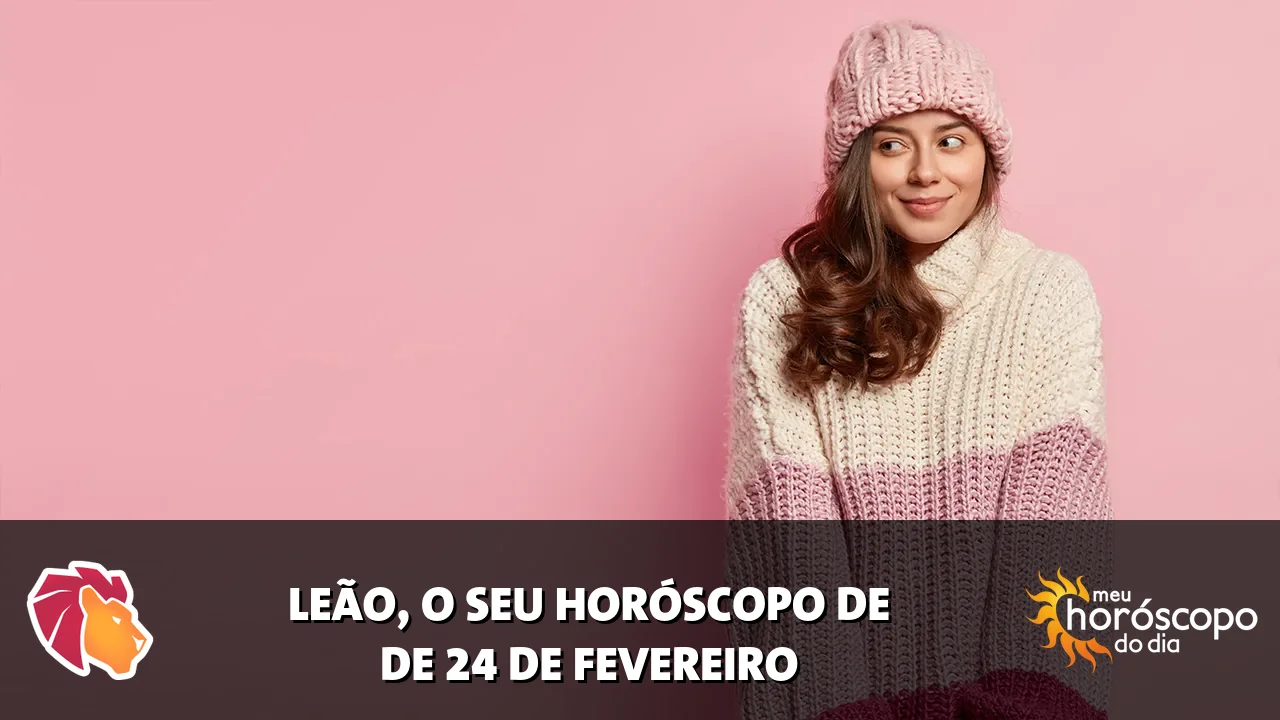 Horóscopo de Leão de terça-feira, 24 de fevereiro de 2026