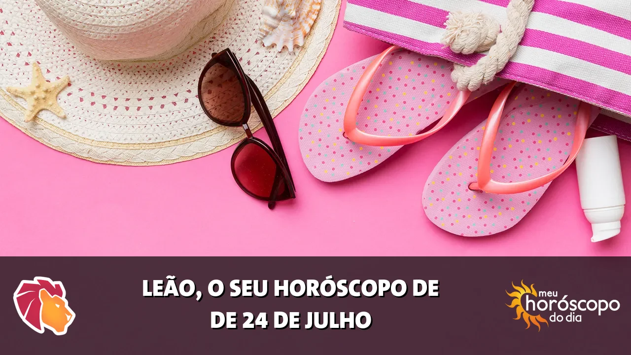 Horóscopo de Leão de sexta-feira, 24 de julho de 2026
