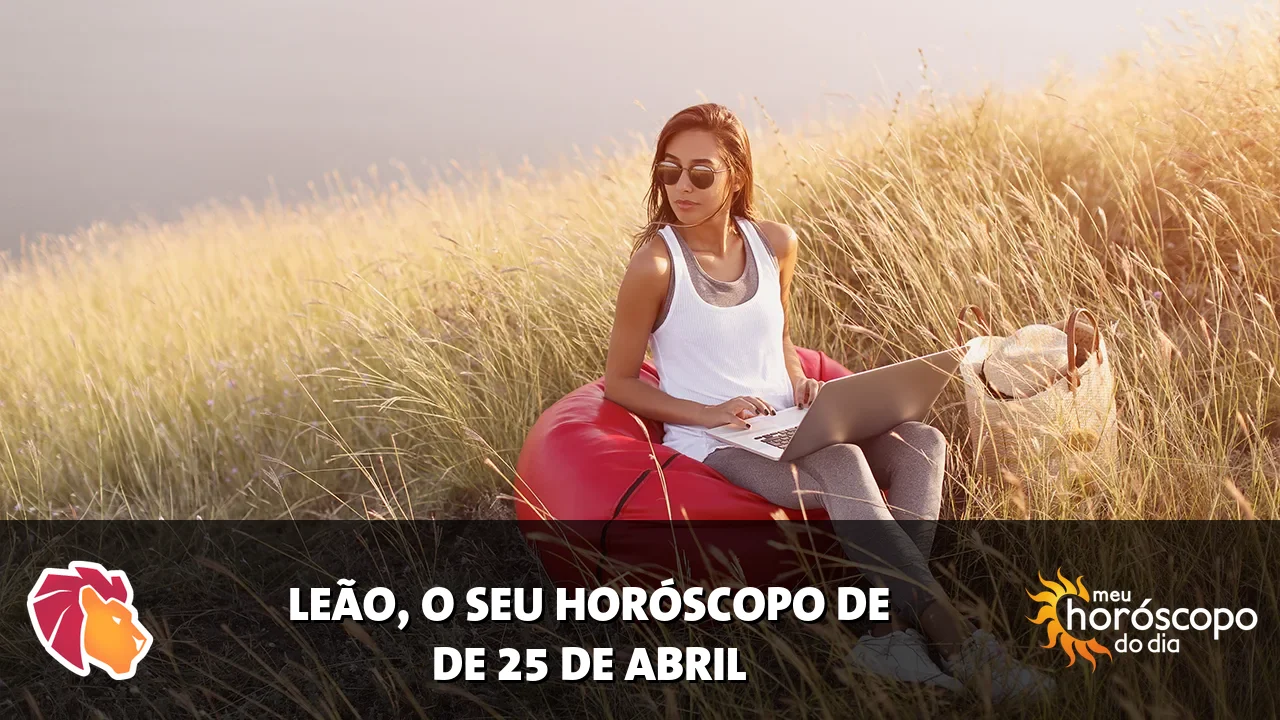 Horóscopo de Leão de sábado, 25 de abril de 2026