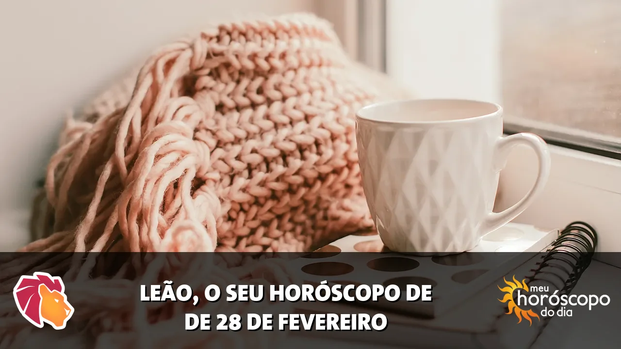 Horóscopo de Leão de sábado, 28 de fevereiro de 2026