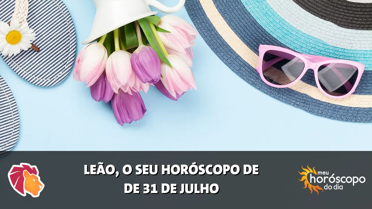 Horóscopo de Leão de sexta-feira, 31 de julho de 2026