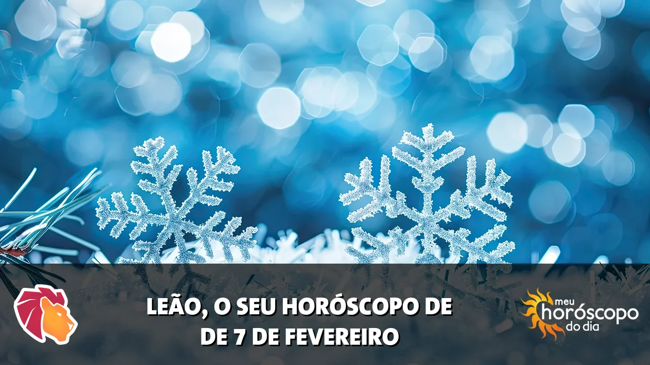Horóscopo de Leão de sábado, 7 de fevereiro de 2026