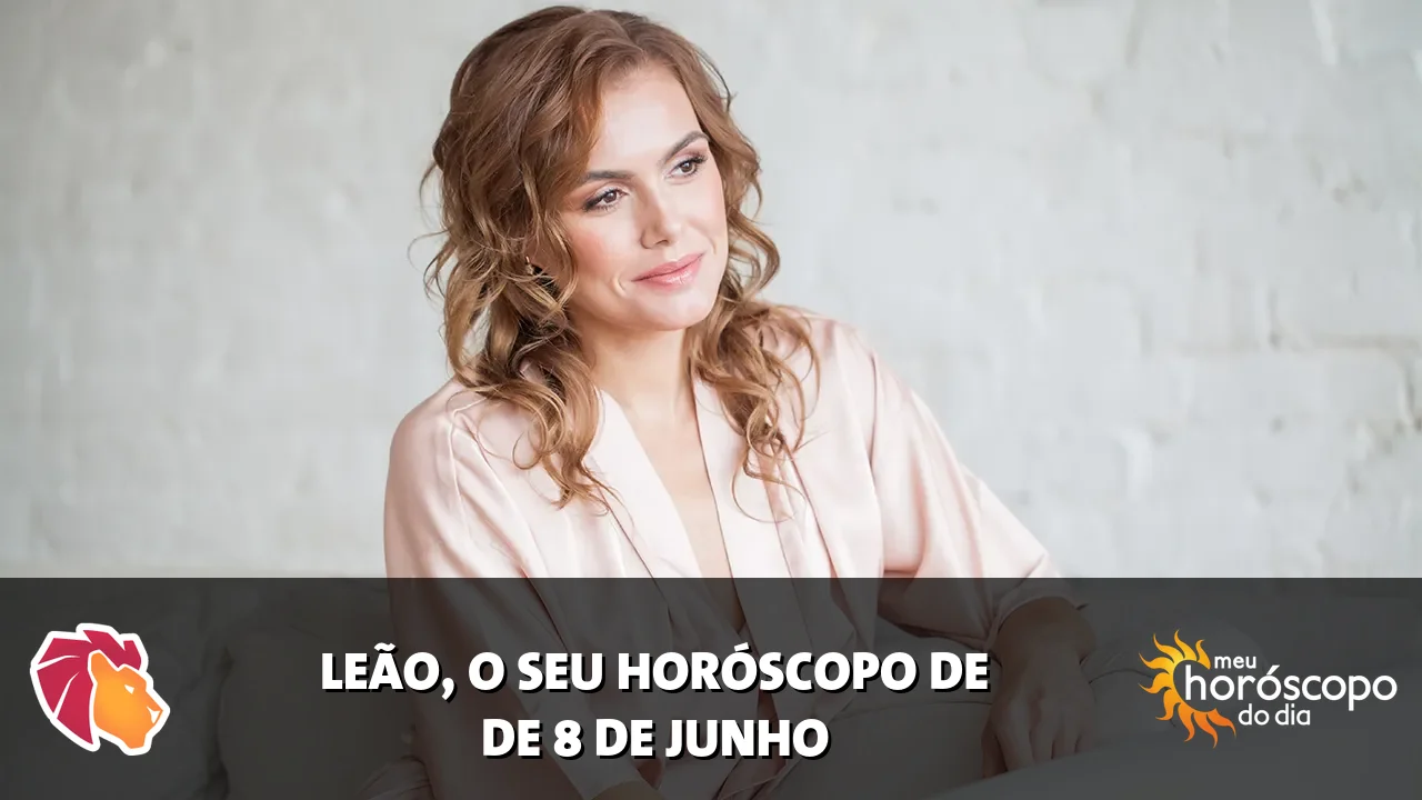 Horóscopo de Leão de segunda-feira, 8 de junho de 2026