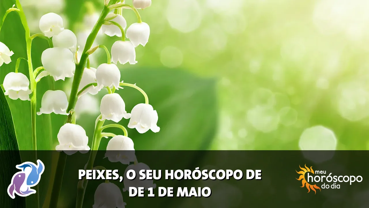 Horóscopo de Peixes de sexta-feira, 1 de maio de 2026