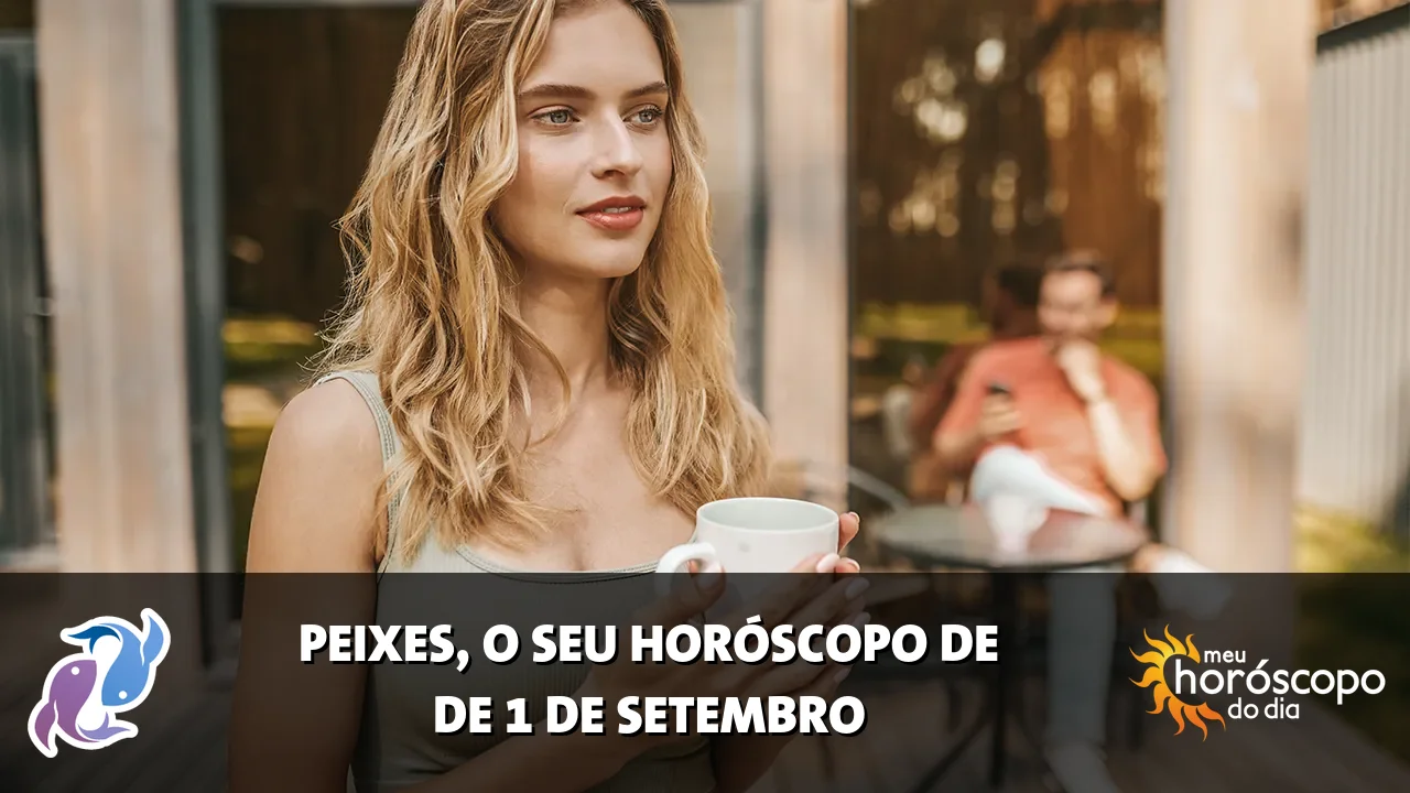 Horóscopo de Peixes de terça-feira, 1 de setembro de 2026