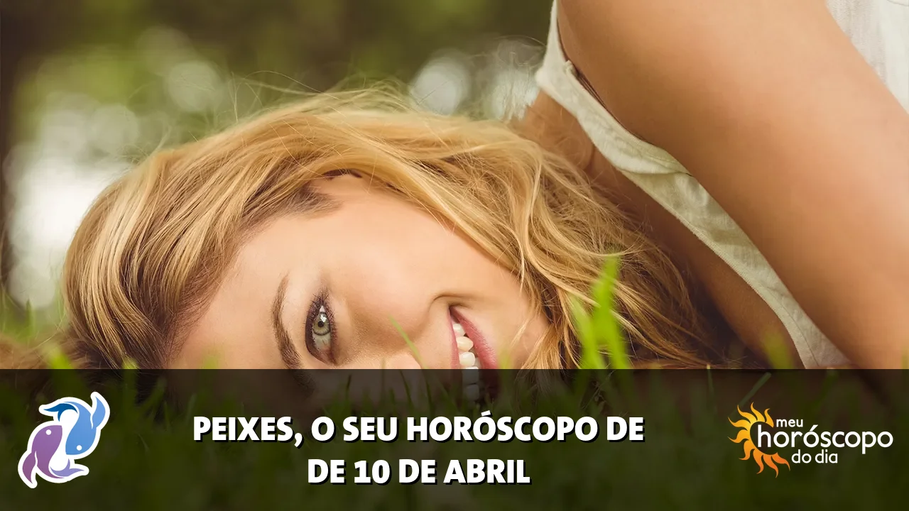 Horóscopo de Peixes de sexta-feira, 10 de abril de 2026