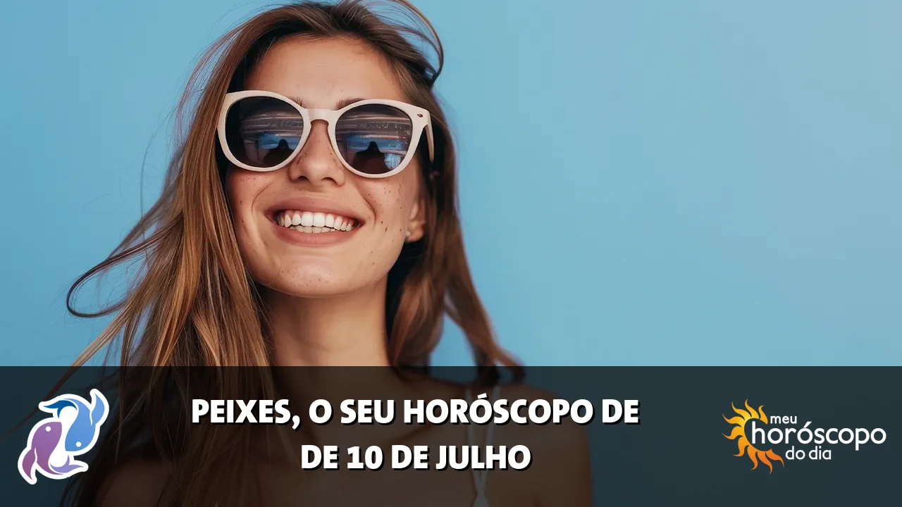 Horóscopo de Peixes de sexta-feira, 10 de julho de 2026