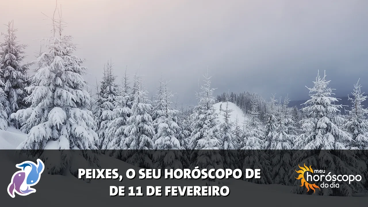 Horóscopo de Peixes de quarta-feira, 11 de fevereiro de 2026