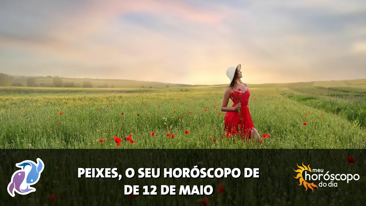 Horóscopo de Peixes de terça-feira, 12 de maio de 2026