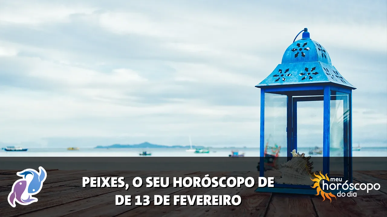Horóscopo de Peixes de sexta-feira, 13 de fevereiro de 2026