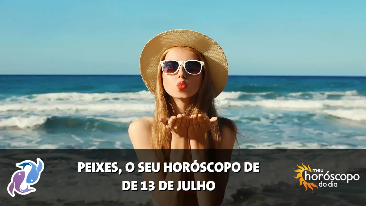 Horóscopo de Peixes de segunda-feira, 13 de julho de 2026