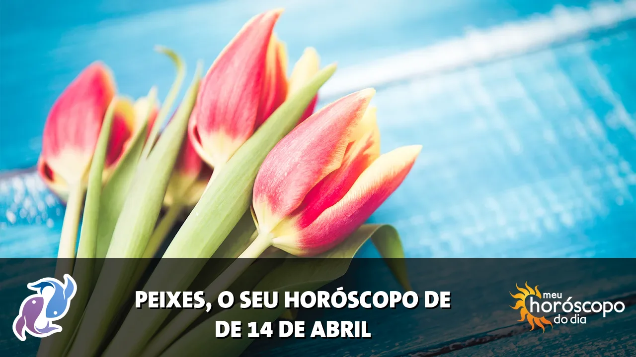 Horóscopo de Peixes de terça-feira, 14 de abril de 2026