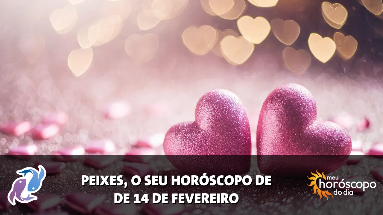 Horóscopo de Peixes de sábado, 14 de fevereiro de 2026