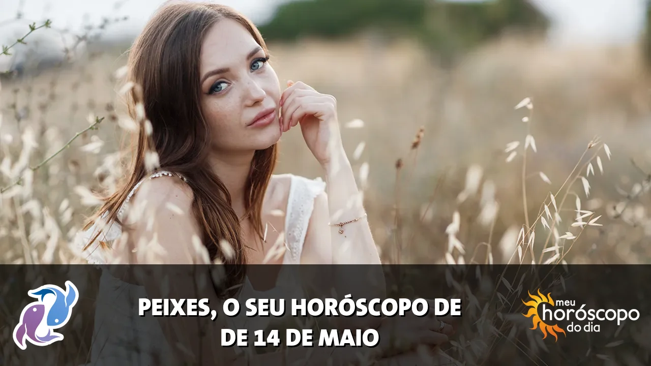 Horóscopo de Peixes de quinta-feira, 14 de maio de 2026